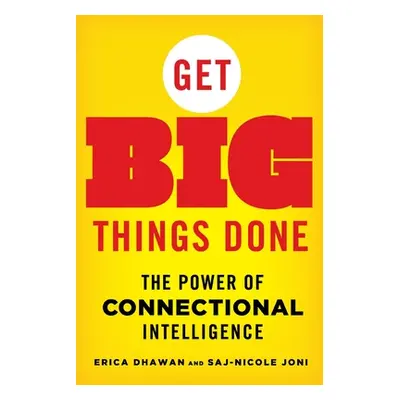 "Get Big Things Done: The Power of Connectional Intelligence" - "" ("Dhawan Erica")(Paperback)