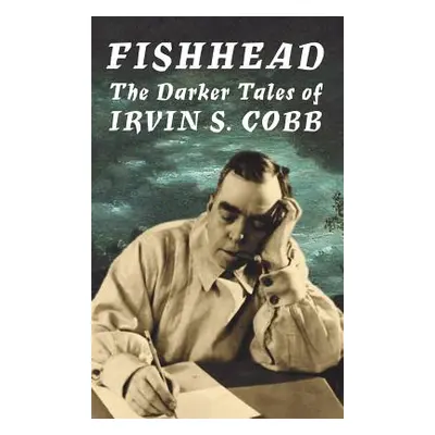 "Fishhead: The Darker Tales of Irvin S. Cobb" - "" ("Cobb Irvin S.")(Pevná vazba)