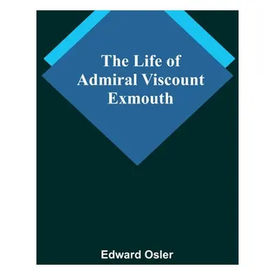 "The Life of Admiral Viscount Exmouth" - "" ("Osler Edward")(Paperback)