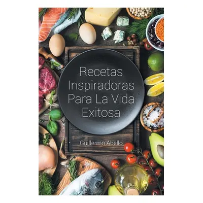 "Recetas Inspiradoras Para La Vida Exitosa" - "" ("Abello Guillermo")(Paperback)