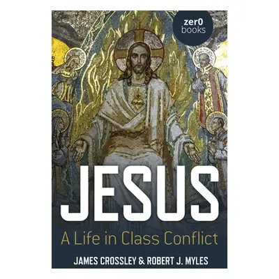 "Jesus: A Life in Class Conflict" - "" ("Crossley James")(Paperback)