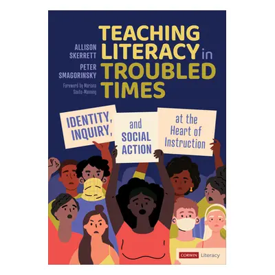 "Teaching Literacy in Troubled Times: Identity, Inquiry, and Social Action at the Heart of Instr