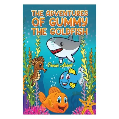 "The Adventures of Gummy the Goldfish" - "" ("Abbott Dennis")(Paperback)