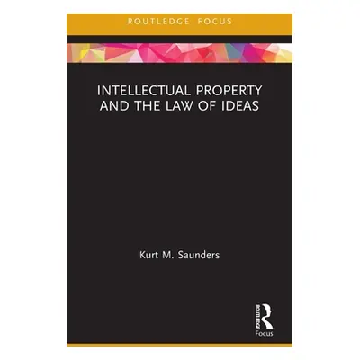 "Intellectual Property and the Law of Ideas" - "" ("Saunders Kurt")(Paperback)