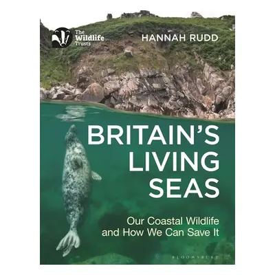 "Britain's Living Seas: Our Coastal Wildlife and How We Can Save It" - "" ("Rudd Hannah")(Paperb