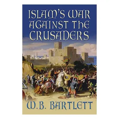 "Islam's War Against the Crusaders" - "" ("Bartlett W. B.")(Pevná vazba)