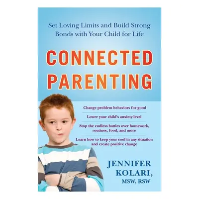 "Connected Parenting: Set Loving Limits and Build Strong Bonds with Your Child for Life" - "" ("