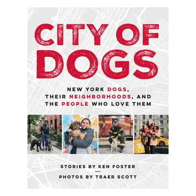 "City of Dogs: New York Dogs, Their Neighborhoods, and the People Who Love Them" - "" ("Foster K