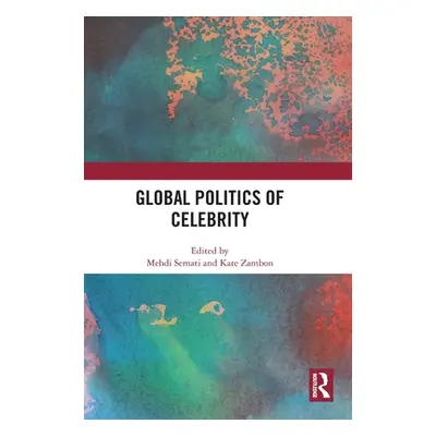 "Global Politics of Celebrity" - "" ("Semati Mehdi")(Pevná vazba)