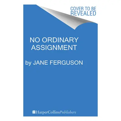 "No Ordinary Assignment: A Memoir" - "" ("Ferguson Jane")(Pevná vazba)