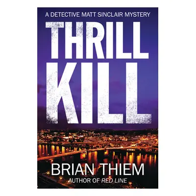 "Thrill Kill" - "A Matt Sinclair Mystery" ("Thiem Brian")(Paperback / softback)