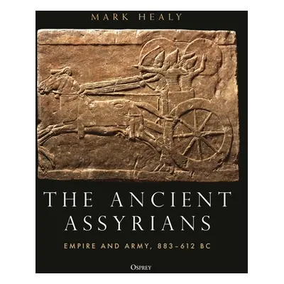 "The Ancient Assyrians: Empire and Army, 883-612 BC" - "" ("Healy Mark")(Pevná vazba)