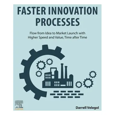 "Design of Innovation Processes: Flow from Idea to Market Launch with Higher Speed and Value, Ti