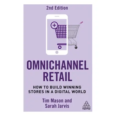 "Omnichannel Retail: How to Build Winning Stores in a Digital World" - "" ("Mason Tim")(Paperbac