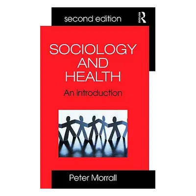 "Sociology and Health: An Introduction" - "" ("Morrall Peter")(Paperback)