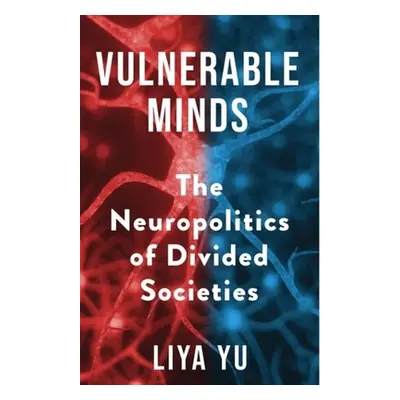 "Vulnerable Minds: The Neuropolitics of Divided Societies" - "" ("Yu Liya")(Pevná vazba)