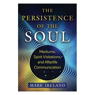 "The Persistence of the Soul: Mediums, Spirit Visitations, and Afterlife Communication" - "" ("I