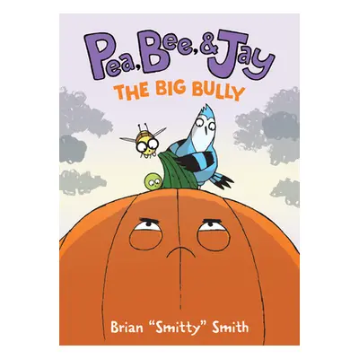 "Pea, Bee, & Jay #6: The Big Bully" - "" ("Smith Brian Smitty")(Paperback)