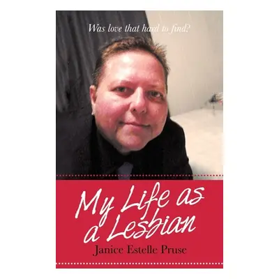 "My Life as a Lesbian: Was Love That Hard to Find?" - "" ("Pruse Janice Estelle")(Paperback)