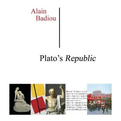 "Plato's Republic: A Dialogue in Sixteen Chapters" - "" ("Badiou Alain")(Pevná vazba)