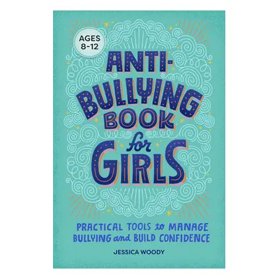 "Anti-Bullying Book for Girls: Practical Tools to Manage Bullying and Build Confidence" - "" ("W