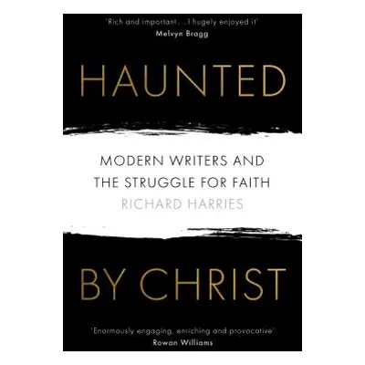 "Haunted by Christ: Modern Writers and the Struggle for Faith" - "" ("Harries Richard")(Paperbac