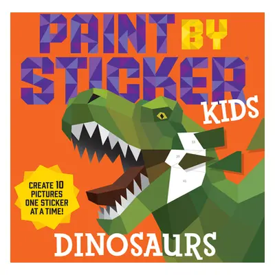 "Paint by Sticker Kids: Dinosaurs: Create 10 Pictures One Sticker at a Time!" - "" ("Workman Pub