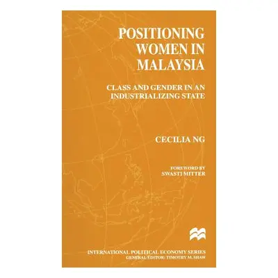 "Positioning Women in Malaysia: Class and Gender in an Industrializing State" - "" ("Ng Cecilia"