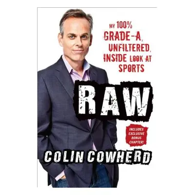 "Raw: My 100% Grade-A, Unfiltered, Inside Look at Sports" - "" ("Cowherd Colin")(Paperback)