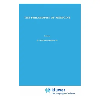 "The Philosophy of Medicine: Framing the Field" - "" ("Engelhardt Jr H. Tristram")(Pevná vazba)