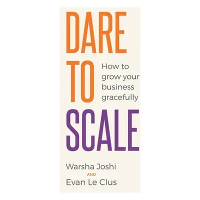 "Dare to Scale: How to Grow Your Business Gracefully" - "" ("Joshi Warsha")(Paperback)