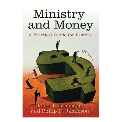 "Ministry and Money: A Practical Guide for Pastors" - "" ("Jamieson Philip D.")(Paperback)