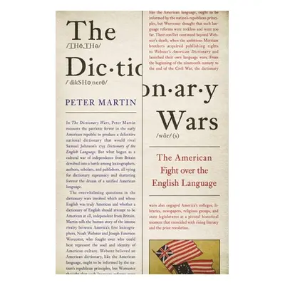 "The Dictionary Wars: The American Fight Over the English Language" - "" ("Martin Peter")(Paperb