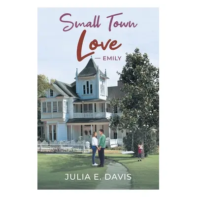 "Small Town Love: Emily" - "" ("Davis Julia E.")(Paperback)