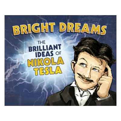 "Bright Dreams" - "The Brilliant Inventions of Nikola Tesla" ("Dockray Tracy")(Paperback / softb