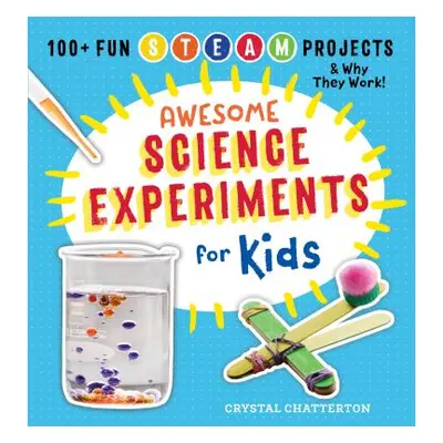 "Awesome Science Experiments for Kids: 100+ Fun STEAM Projects and Why They Work" - "" ("Chatter