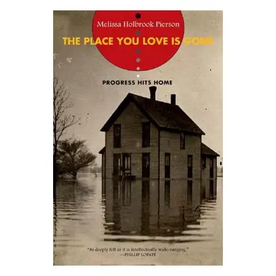 "Place You Love Is Gone: Progress Hits Home" - "" ("Pierson Melissa Holbrook")(Paperback)