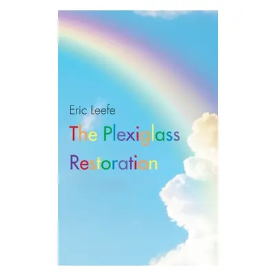 "The Plexiglass Restoration" - "" ("Leefe Eric")(Pevná vazba)