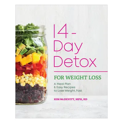 "The 14-Day Detox for Weight Loss: A Meal Plan and Easy Recipes to Lose Weight, Fast" - "" ("McD