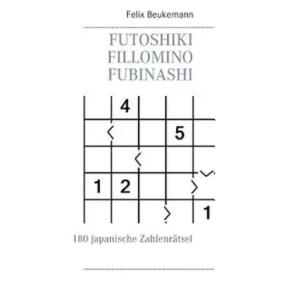 "Futoshiki Fillomino Fubinashi: 180 japanische Zahlenrtsel" - "" ("Beukemann Felix")(Paperback)