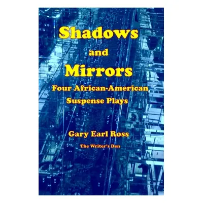 "Shadows and Mirrors: Four African-American Suspense Plays" - "" ("Ross Gary Earl")(Paperback)