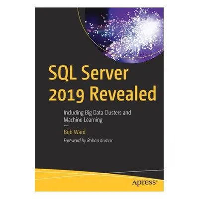 "SQL Server 2019 Revealed: Including Big Data Clusters and Machine Learning" - "" ("Ward Bob")(P