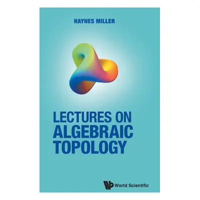 "Lectures on Algebraic Topology" - "" ("Miller Haynes R.")(Pevná vazba)