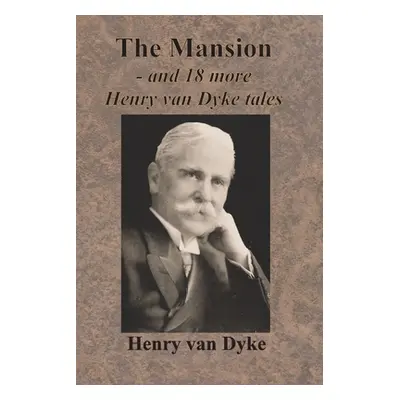 "The Mansion - and 18 more Henry van Dyke tales" - "" ("Van Dyke Henry")(Paperback)