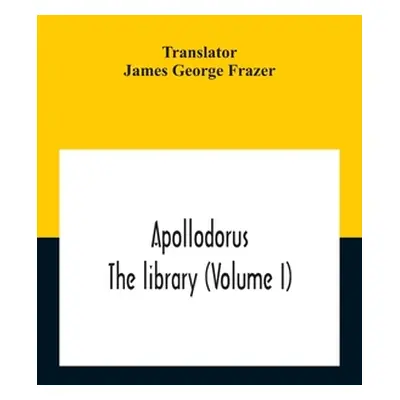 "Apollodorus: The Library (Volume I)" - "" ("George Frazer James")(Paperback)