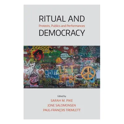 "Ritual and Democracy: Protests, Publics and Performances" - "" ("Pike Sarah M.")(Paperback)