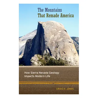 "The Mountains That Remade America: How Sierra Nevada Geology Impacts Modern Life" - "" ("Jones 