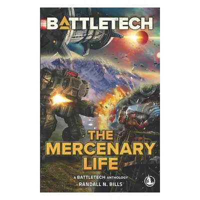 "BattleTech: The Mercenary Life" - "" ("Bills Randall N.")(Paperback)