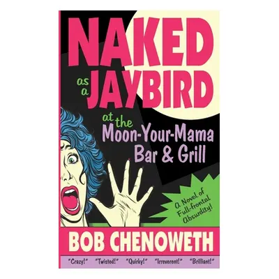 "Naked as a Jaybird at the Moon-Your-Mama Bar & Grill: A Novel of Full-Frontal Absurdity" - "" (