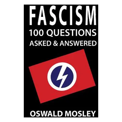 "Fascism: 100 Questions Asked and Answered" - "" ("Mosley Oswald")(Pevná vazba)